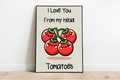I Love You From My Head Tomatoes Funny Art Print
