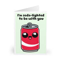 Soda-lighted to Be With You – Cute Love Card