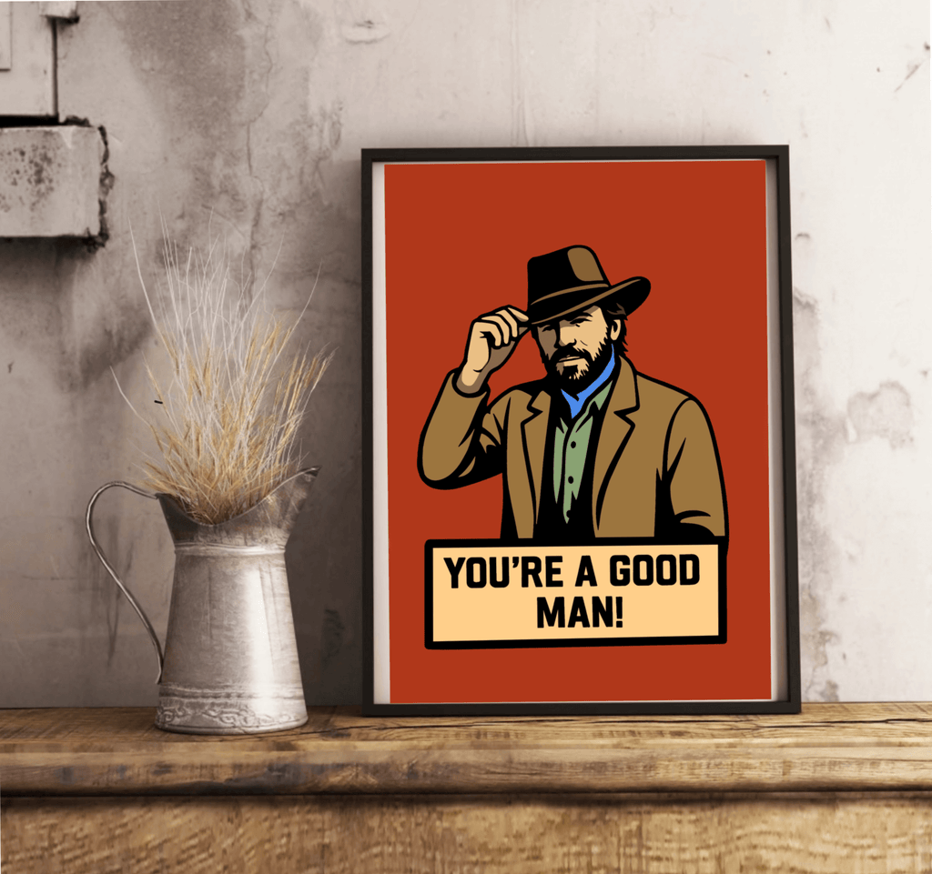 You’re a Good Man Print – Custom Cowboy Style Wall Art