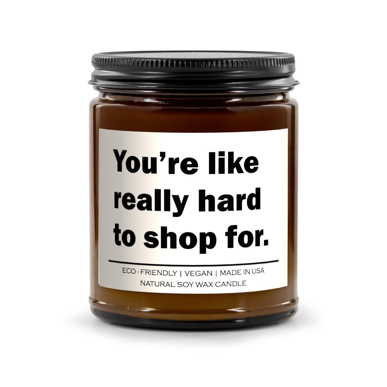 You are like really hard to shop for Candle